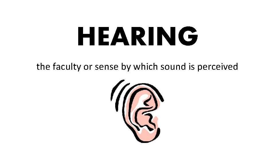 HEARING the faculty or sense by which sound is perceived 