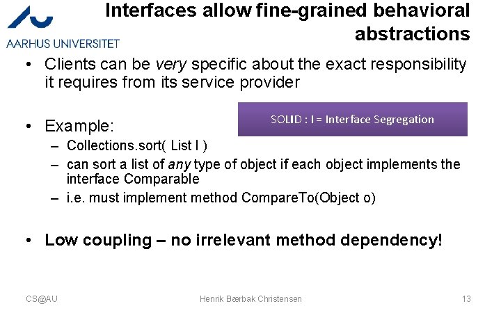 Interfaces allow fine-grained behavioral abstractions • Clients can be very specific about the exact