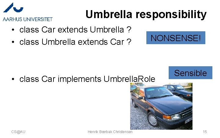 Umbrella responsibility • class Car extends Umbrella ? • class Umbrella extends Car ?