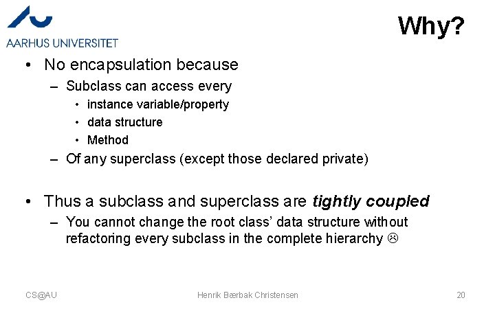 Why? • No encapsulation because – Subclass can access every • instance variable/property •