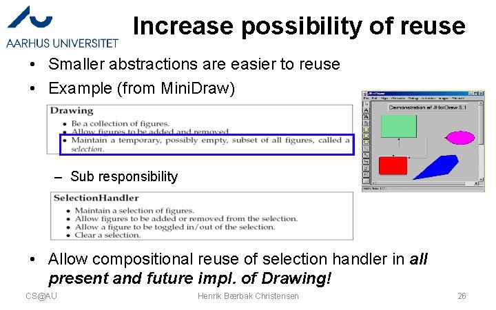 Increase possibility of reuse • Smaller abstractions are easier to reuse • Example (from