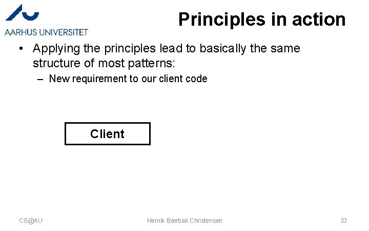 Principles in action • Applying the principles lead to basically the same structure of