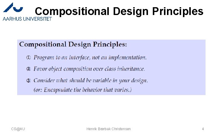 Compositional Design Principles CS@AU Henrik Bærbak Christensen 4 