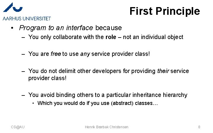 First Principle • Program to an interface because – You only collaborate with the