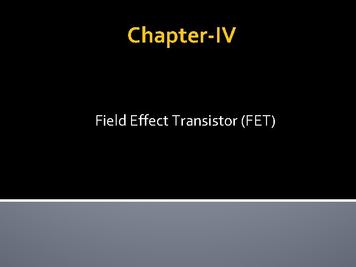 Chapter-IV Field Effect Transistor (FET) 