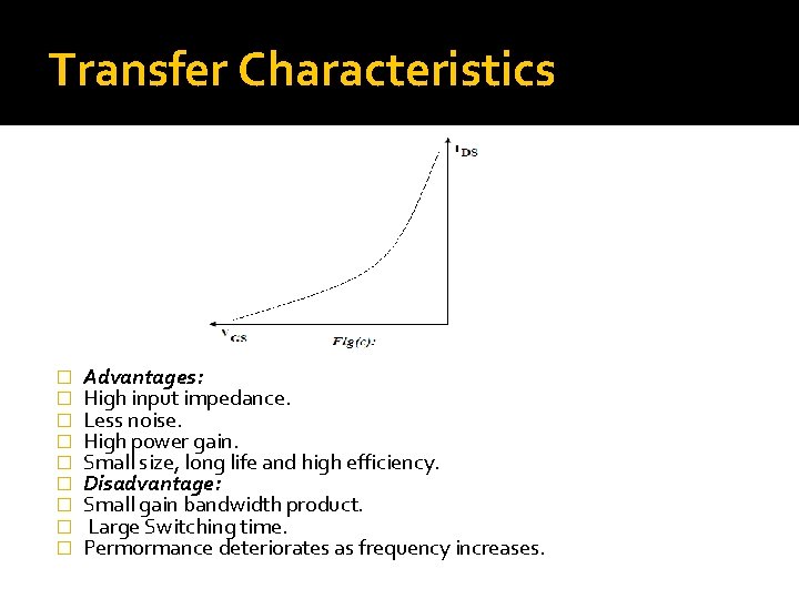 Transfer Characteristics � � � � � Advantages: High input impedance. Less noise. High