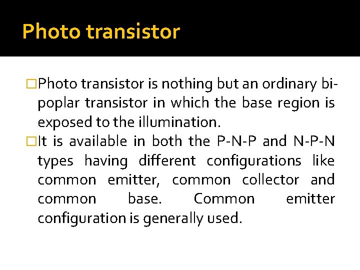 Photo transistor �Photo transistor is nothing but an ordinary bi poplar transistor in which