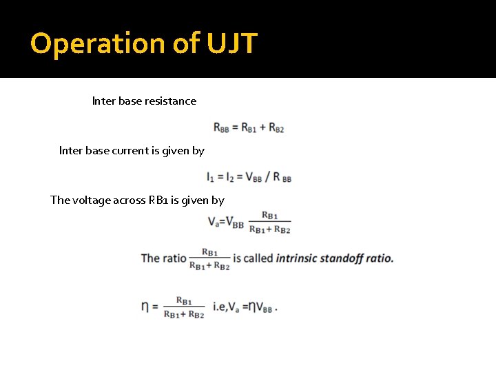 Operation of UJT Inter base resistance Inter base current is given by The voltage
