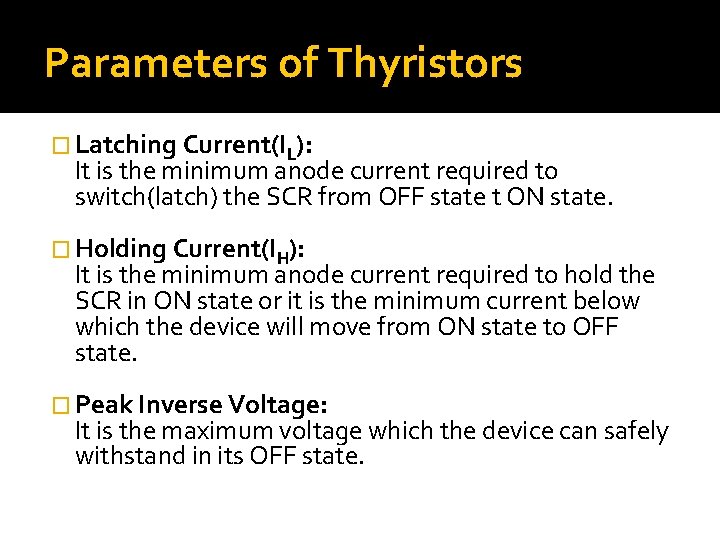 Parameters of Thyristors � Latching Current(IL): It is the minimum anode current required to