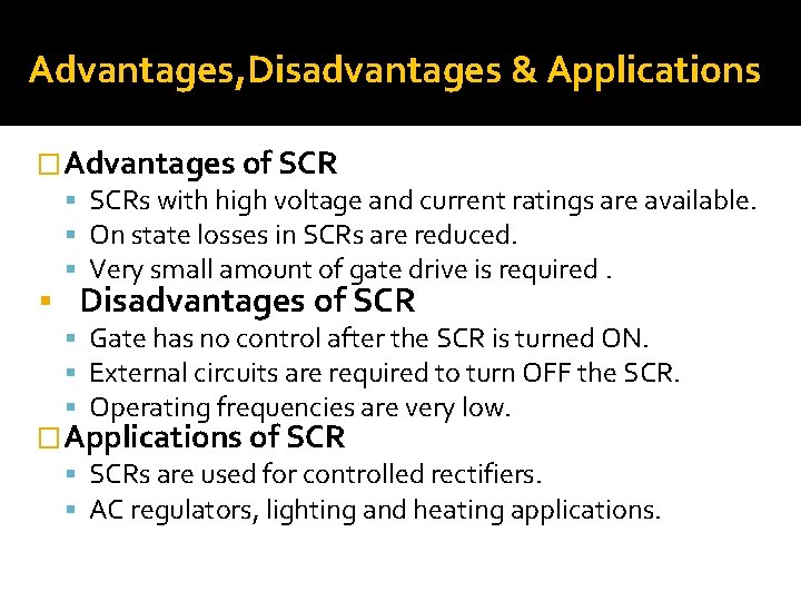 Advantages, Disadvantages & Applications �Advantages of SCRs with high voltage and current ratings are