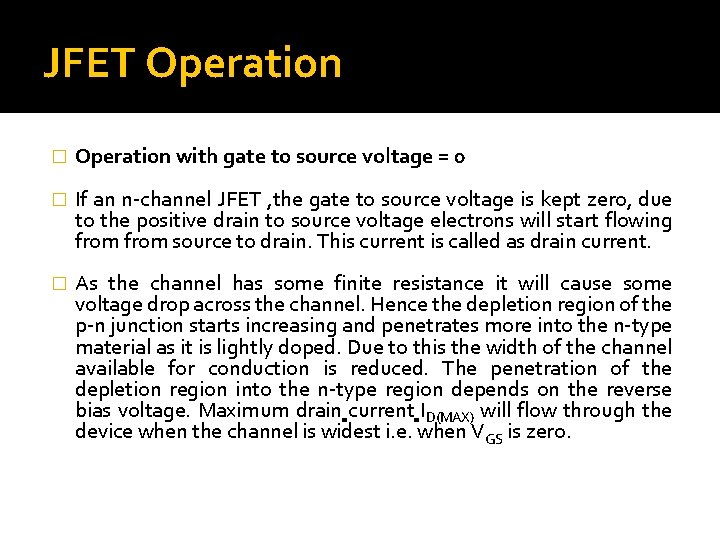 JFET Operation � Operation with gate to source voltage = 0 � If an