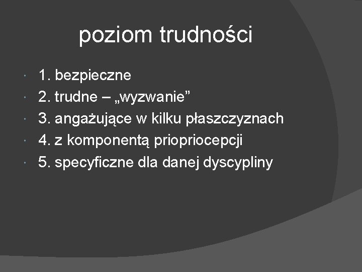 poziom trudności 1. bezpieczne 2. trudne – „wyzwanie” 3. angażujące w kilku płaszczyznach 4.