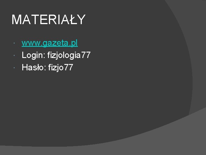 MATERIAŁY www. gazeta. pl Login: fizjologia 77 Hasło: fizjo 77 