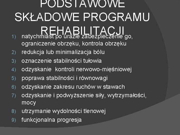 PODSTAWOWE SKŁADOWE PROGRAMU REHABILITACJI 1) natychmiast po urazie zabezpieczenie go, 2) 3) 4) 5)