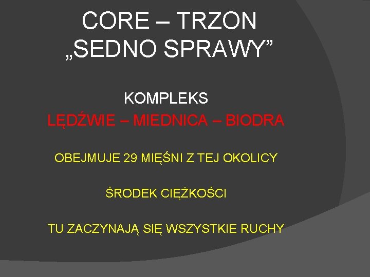 CORE – TRZON „SEDNO SPRAWY” KOMPLEKS LĘDŹWIE – MIEDNICA – BIODRA OBEJMUJE 29 MIĘŚNI