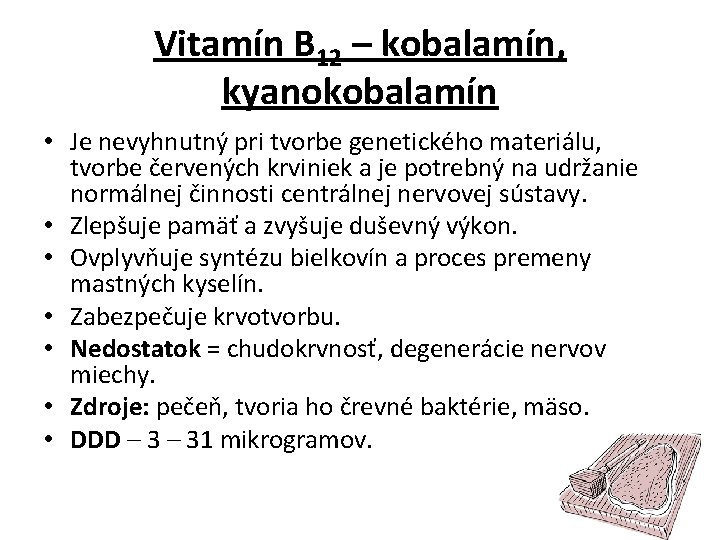 Vitamín B 12 – kobalamín, kyanokobalamín • Je nevyhnutný pri tvorbe genetického materiálu, tvorbe