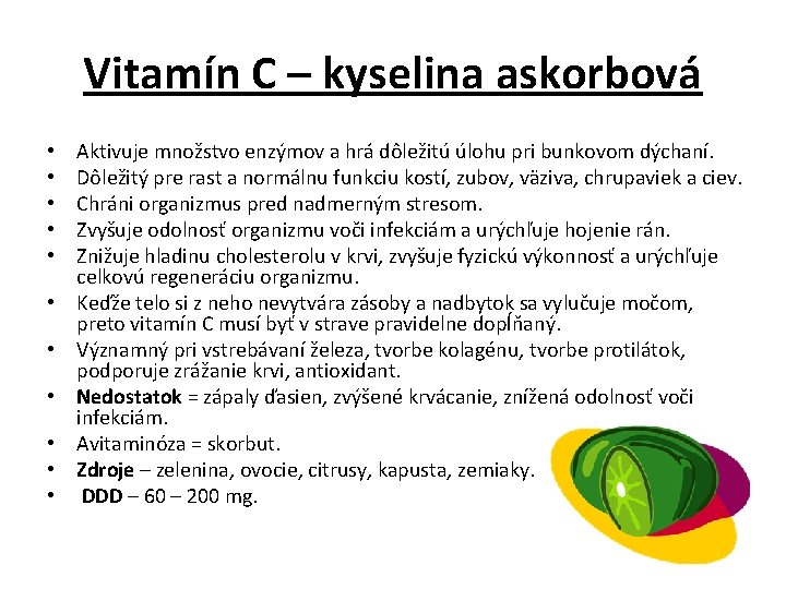 Vitamín C – kyselina askorbová • • • Aktivuje množstvo enzýmov a hrá dôležitú