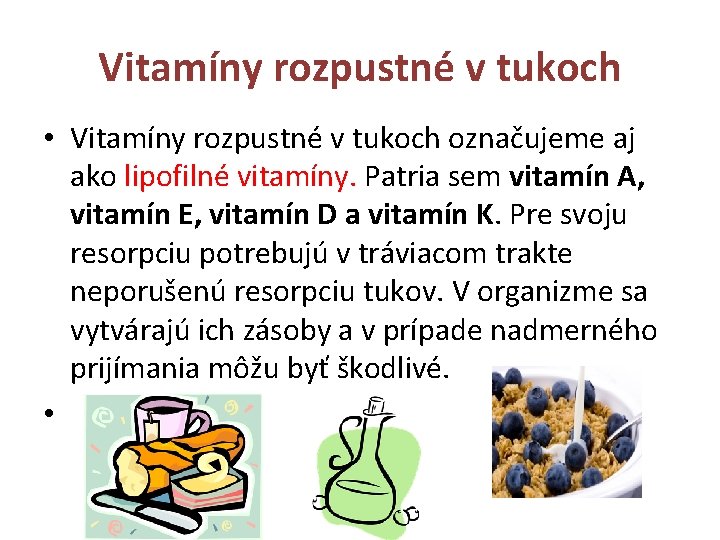 Vitamíny rozpustné v tukoch • Vitamíny rozpustné v tukoch označujeme aj ako lipofilné vitamíny.