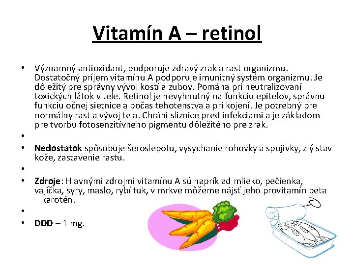 Vitamín A – retinol • Významný antioxidant, podporuje zdravý zrak a rast organizmu. Dostatočný