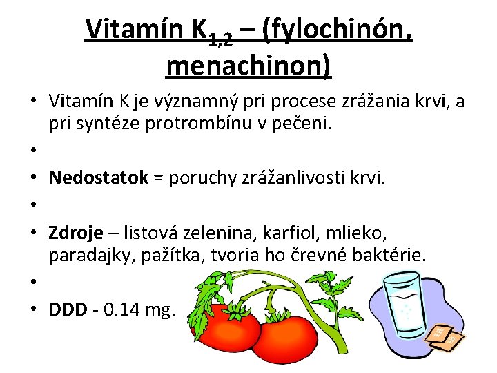 Vitamín K 1, 2 – (fylochinón, menachinon) • Vitamín K je významný pri procese