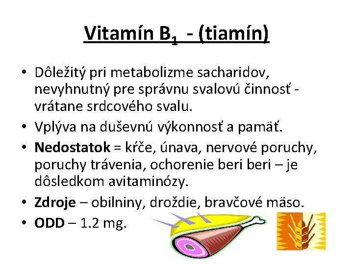 Vitamín B 1 - (tiamín) • Dôležitý pri metabolizme sacharidov, nevyhnutný pre správnu svalovú