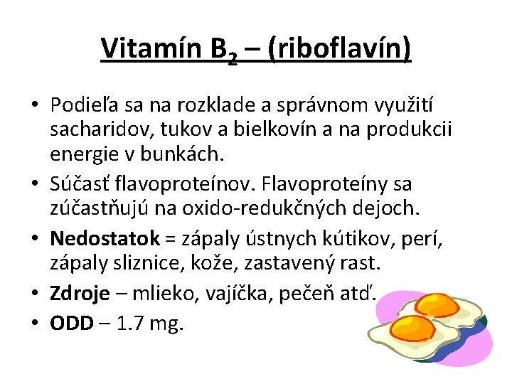 Vitamín B 2 – (riboflavín) • Podieľa sa na rozklade a správnom využití sacharidov,