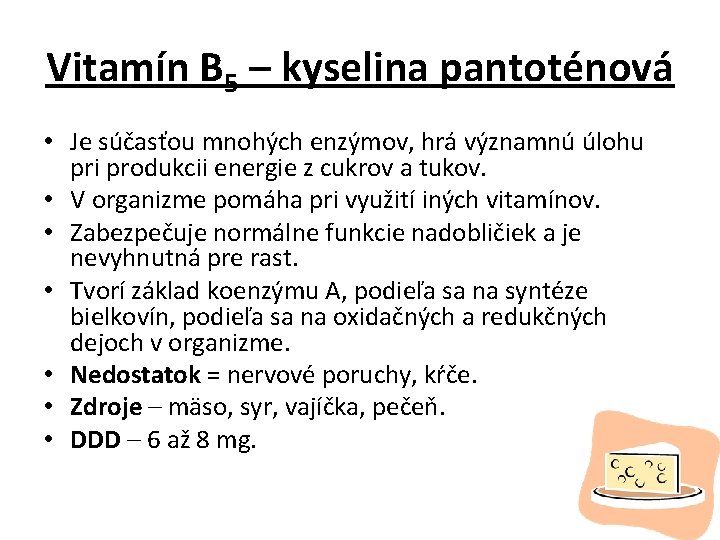 Vitamín B 5 – kyselina pantoténová • Je súčasťou mnohých enzýmov, hrá významnú úlohu