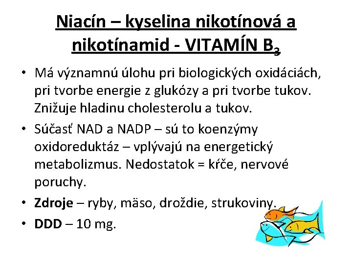 Niacín – kyselina nikotínová a nikotínamid - VITAMÍN B 3 • Má významnú úlohu