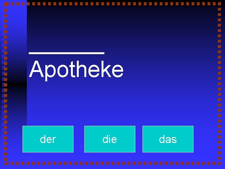 ______ Apotheke der die das 