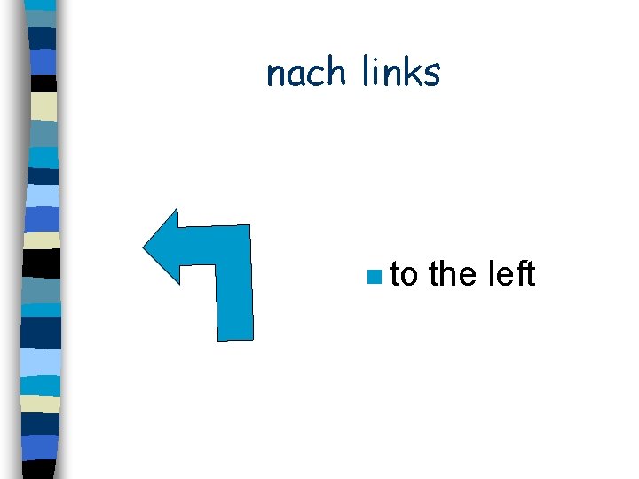 nach links n to the left 