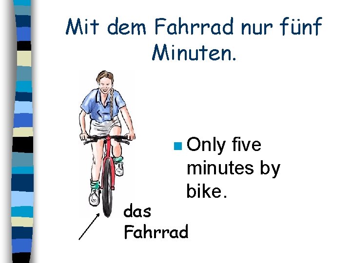 Mit dem Fahrrad nur fünf Minuten. n Only five minutes by bike. das Fahrrad