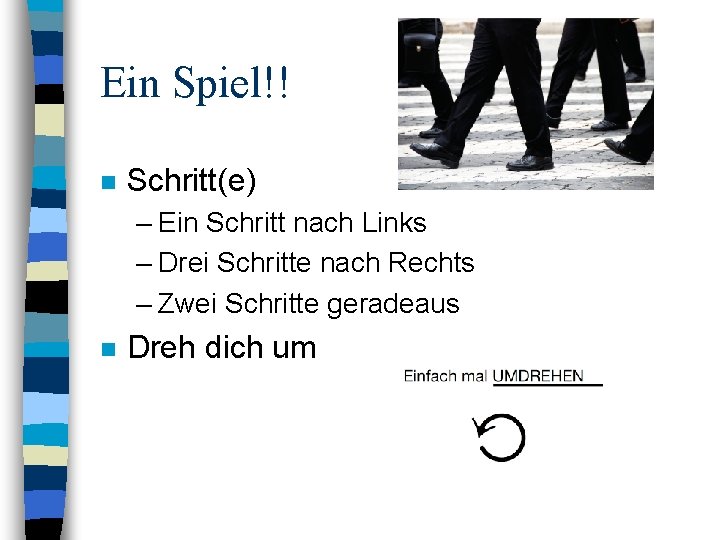 Ein Spiel!! n Schritt(e) – Ein Schritt nach Links – Drei Schritte nach Rechts