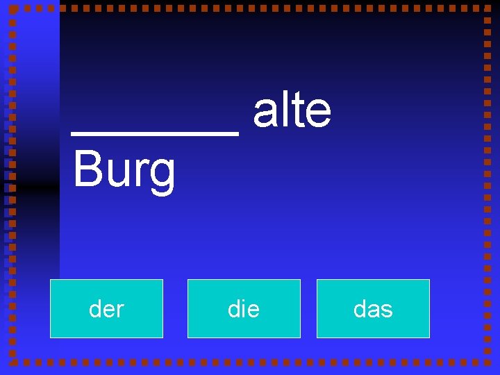 ______ alte Burg der die das 