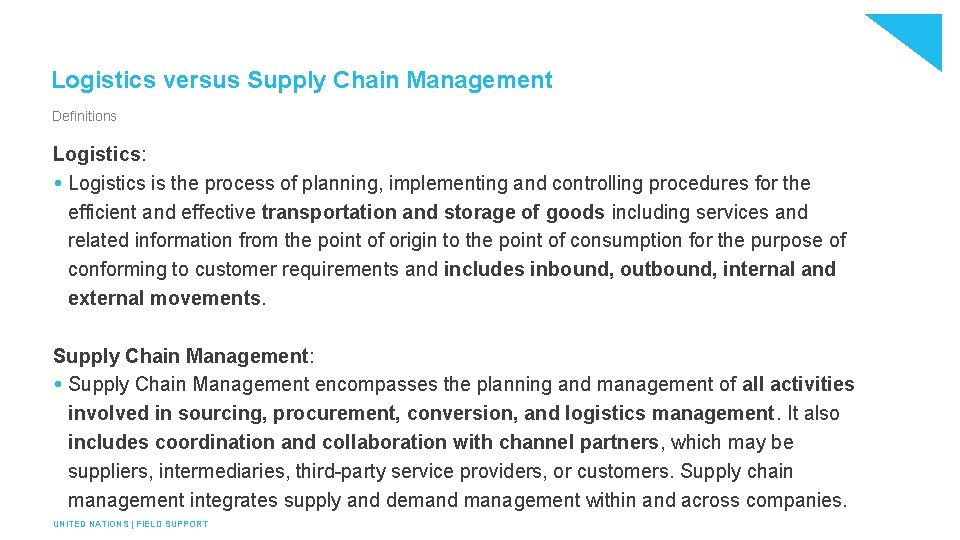 Logistics versus Supply Chain Management Definitions Logistics: Logistics is the process of planning, implementing
