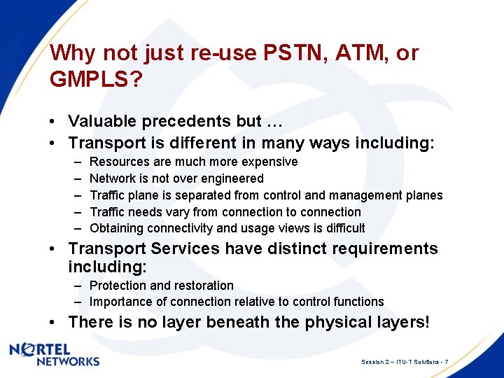 Why not just re-use PSTN, ATM, or GMPLS? • Valuable precedents but … •