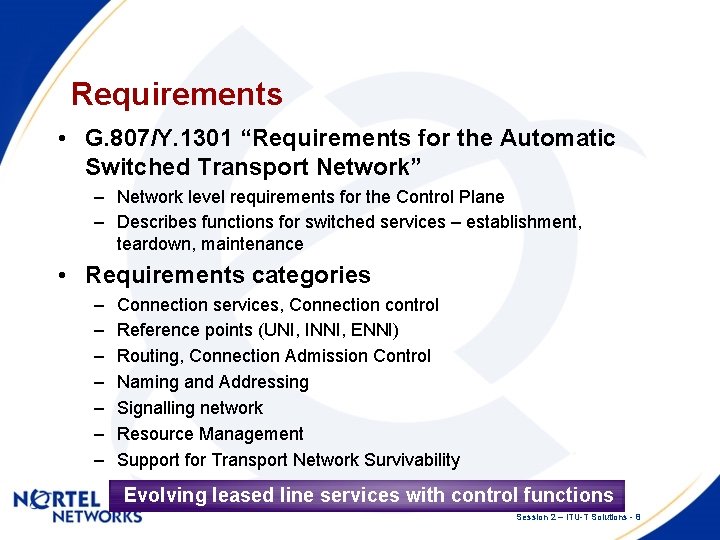 Requirements • G. 807/Y. 1301 “Requirements for the Automatic Switched Transport Network” – Network