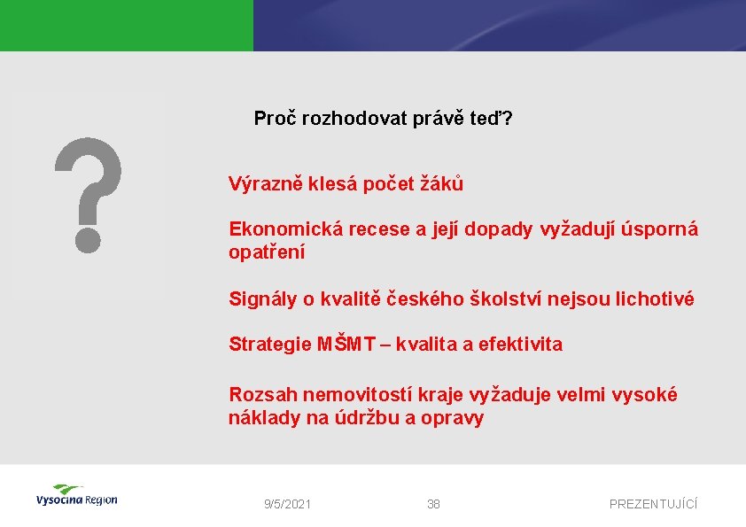 Proč rozhodovat právě teď? Výrazně klesá počet žáků Ekonomická recese a její dopady vyžadují