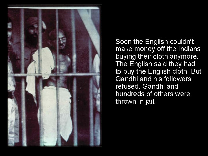 Soon the English couldn’t make money off the Indians buying their cloth anymore. The