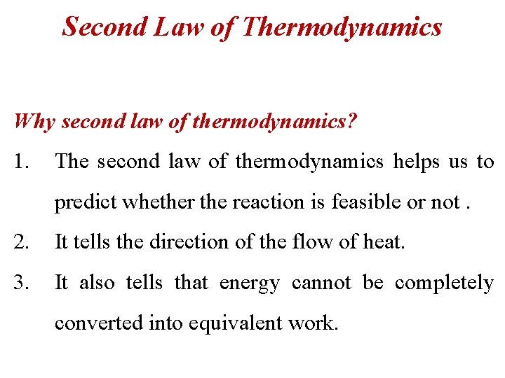 Second Law of Thermodynamics Why second law of thermodynamics? 1. The second law of