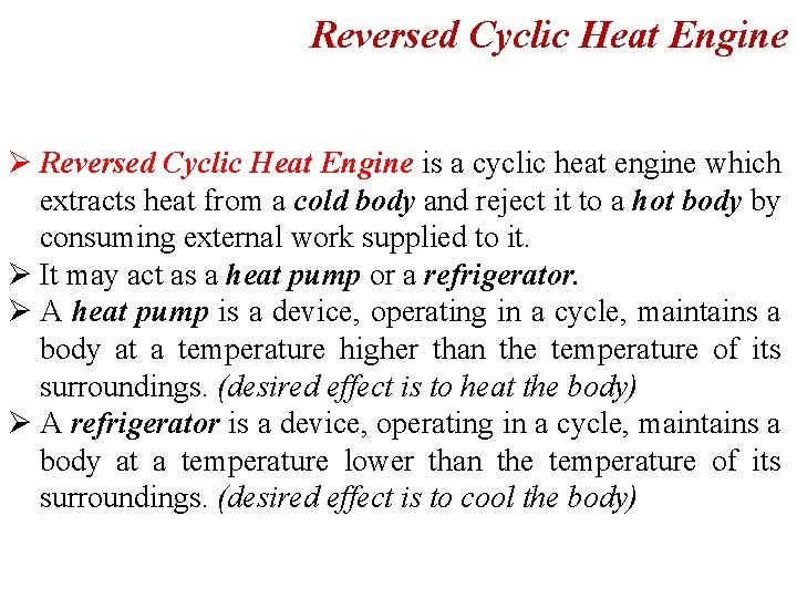 Reversed Cyclic Heat Engine Ø Reversed Cyclic Heat Engine is a cyclic heat engine