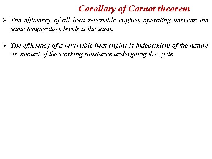 Corollary of Carnot theorem Ø The efficiency of all heat reversible engines operating between