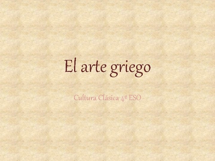 El arte griego Cultura Clásica 4º ESO 