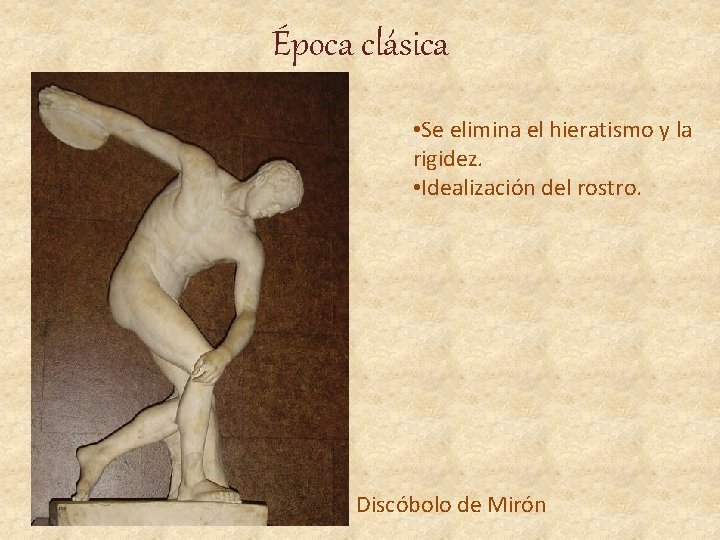 Época clásica • Se elimina el hieratismo y la rigidez. • Idealización del rostro.