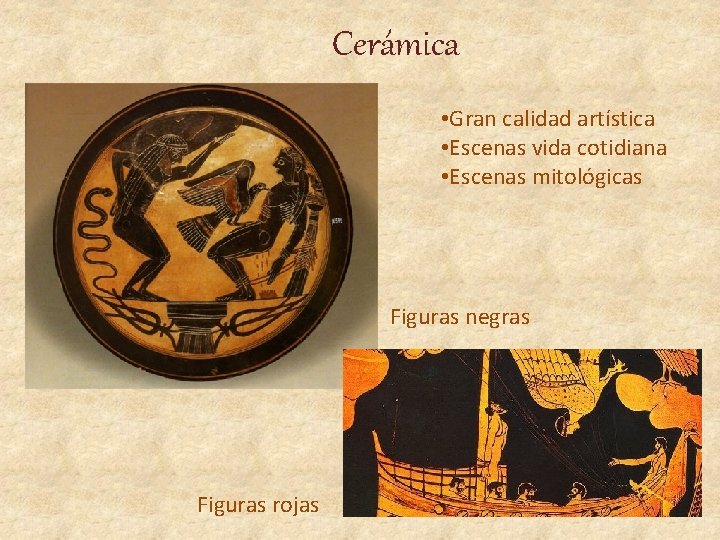 Cerámica • Gran calidad artística • Escenas vida cotidiana • Escenas mitológicas Figuras negras