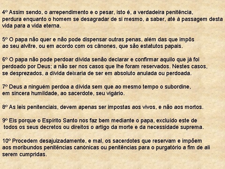 4º Assim sendo, o arrependimento e o pesar, isto é, a verdadeira penitência, perdura