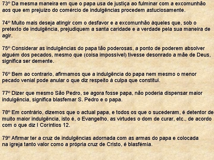 73º Da mesma maneira em que o papa usa de justiça ao fulminar com