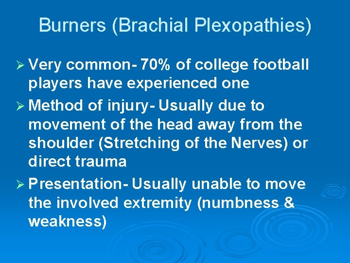 Burners (Brachial Plexopathies) Ø Very common- 70% of college football players have experienced one