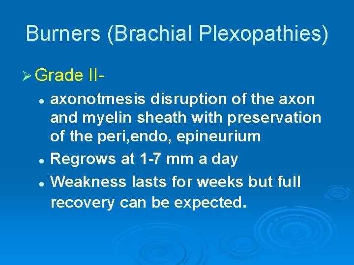 Burners (Brachial Plexopathies) Ø Grade II- axonotmesis disruption of the axon and myelin sheath