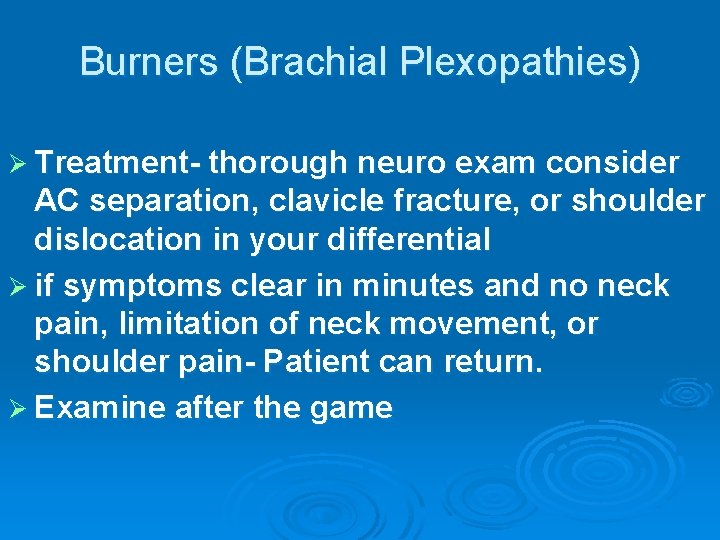 Burners (Brachial Plexopathies) Ø Treatment- thorough neuro exam consider AC separation, clavicle fracture, or