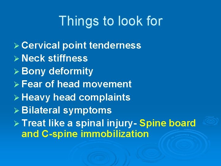 Things to look for Ø Cervical point tenderness Ø Neck stiffness Ø Bony deformity